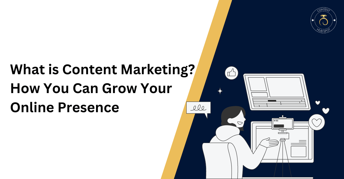 What is Content Marketing? How You Can Grow Your Online Presence in 2024